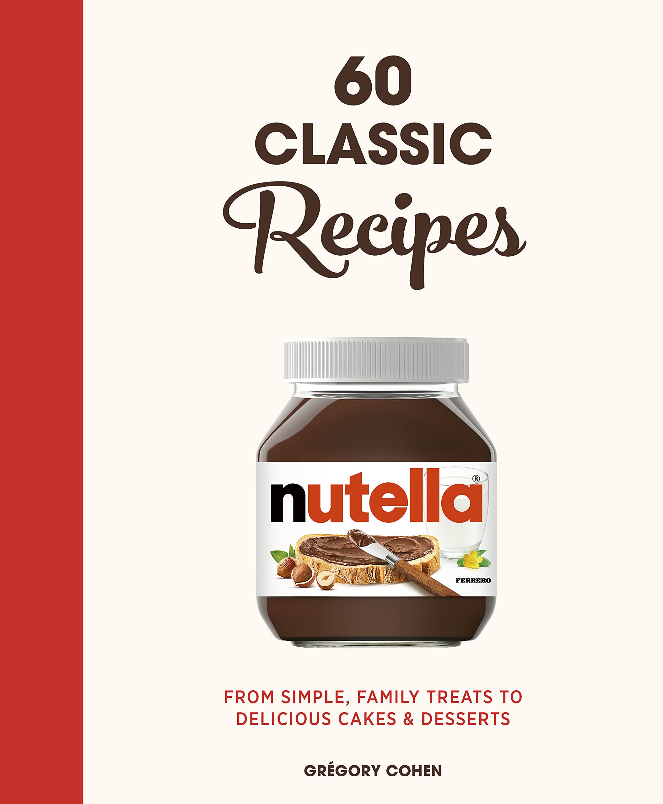 Nutella: 60 Classic Recipes: From simple, family treats to delicious cakes & desserts: Official Cookbook Leisure, Home & Garden