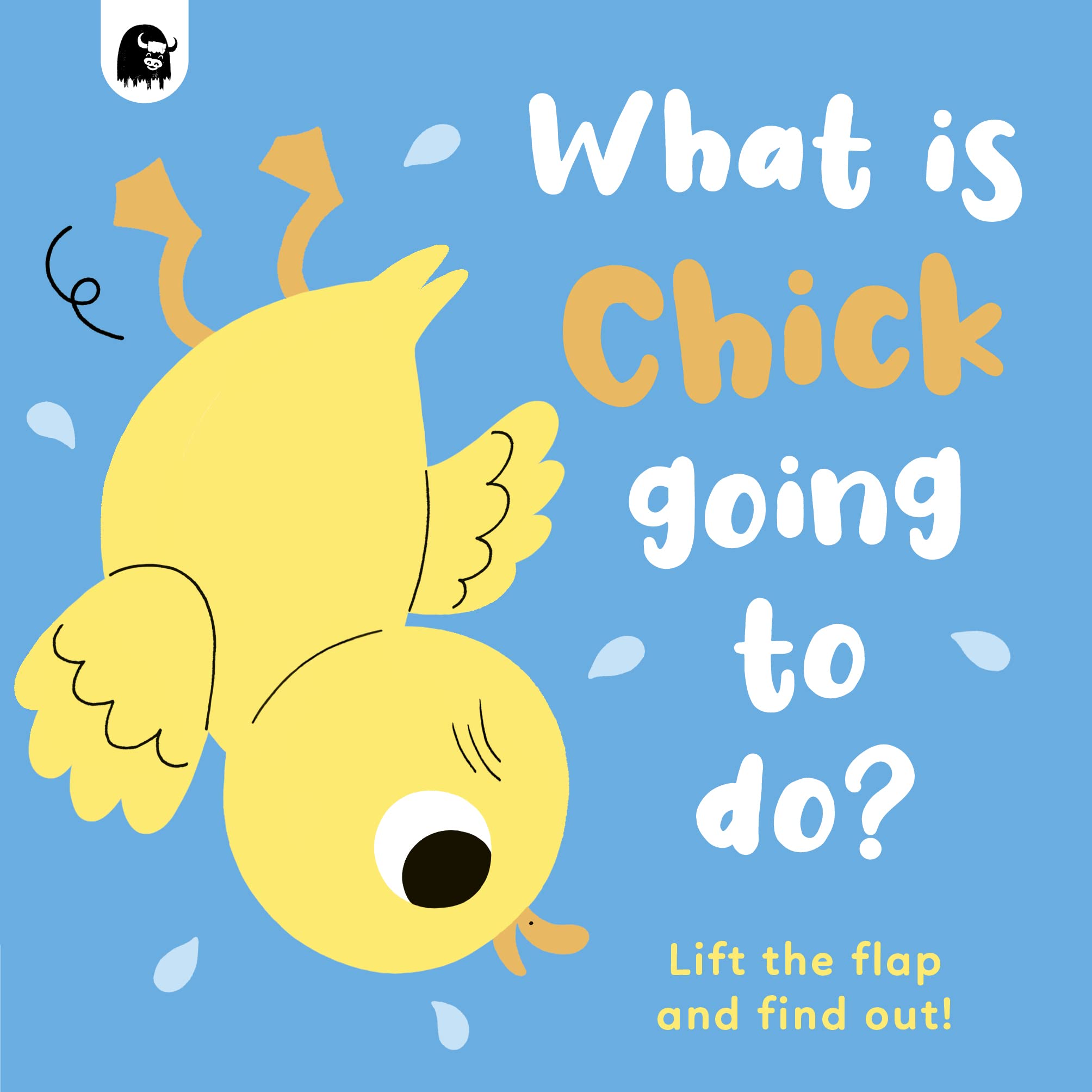 What is Chick Going to do?: Lift the flap and find out! Parents & Children