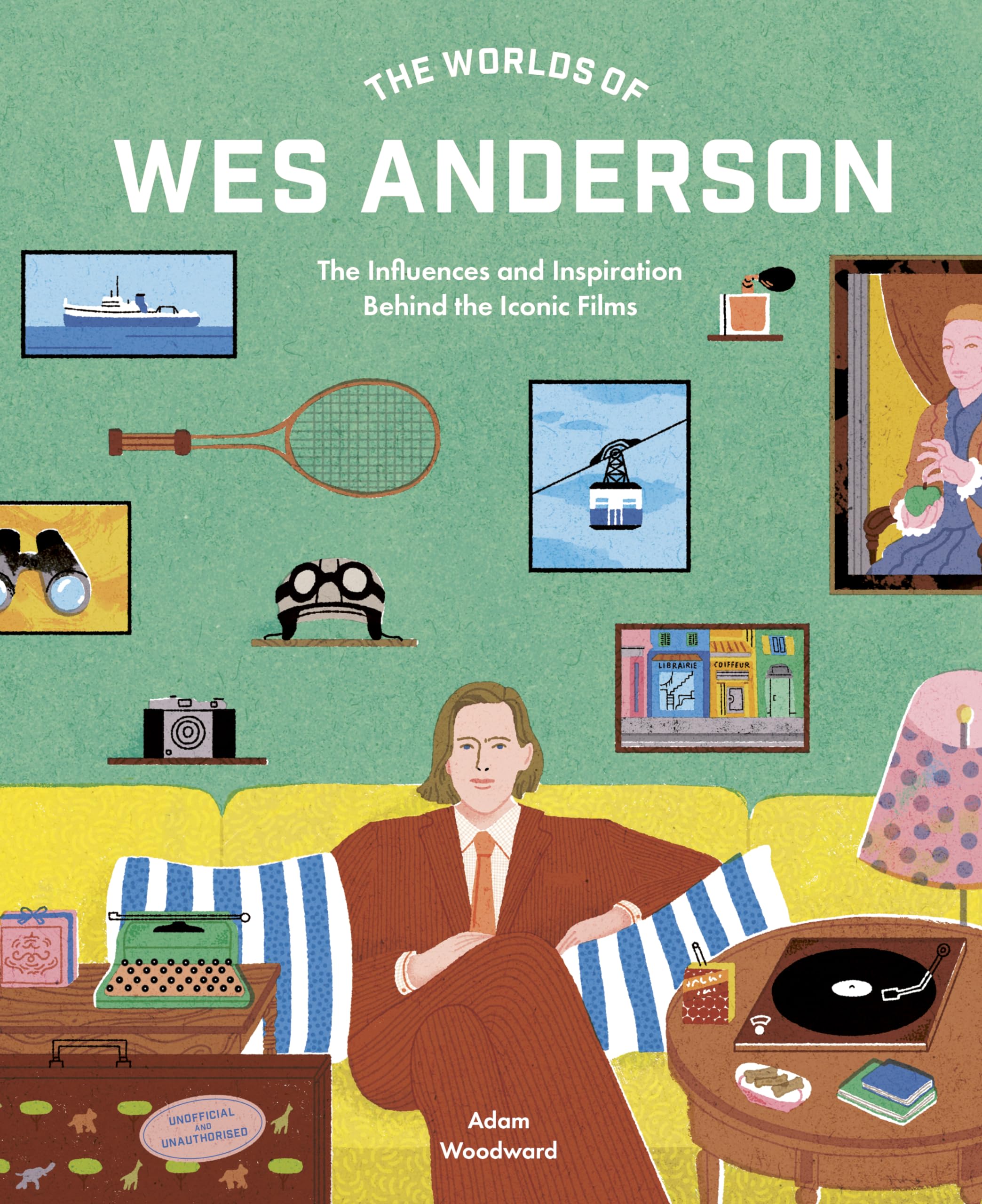 The Worlds of Wes Anderson: The Influences and Inspiration Behind the Iconic Films Art & Literature Books