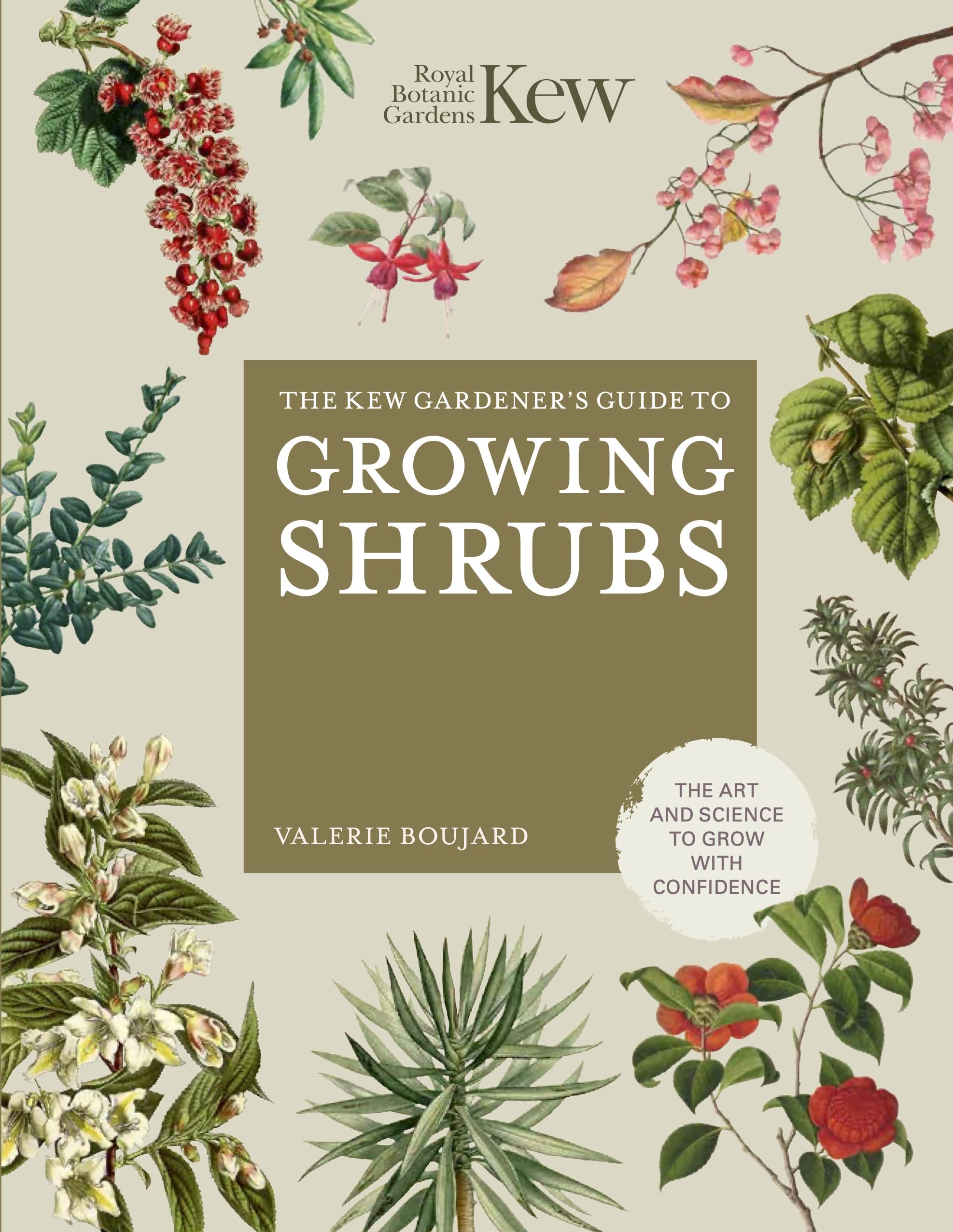 The Kew Gardener's Guide to Growing Shrubs: The Art and Science to Grow with Confidence (Kew Experts) Garden & Plants