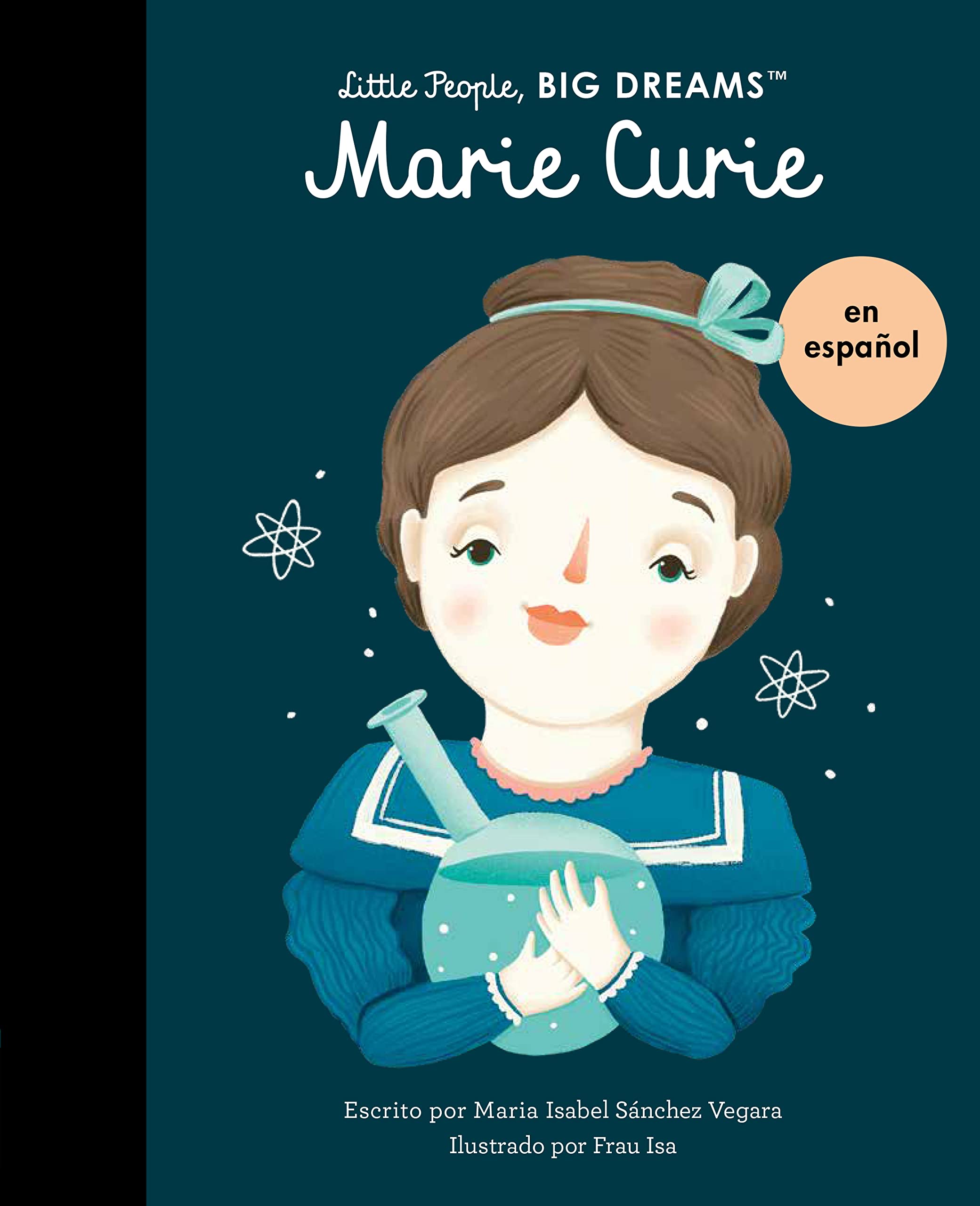 Marie Curie (Spanish Edition) (6): Volume 6 (Little People, BIG DREAMS en español, Band 6) Non-fiction