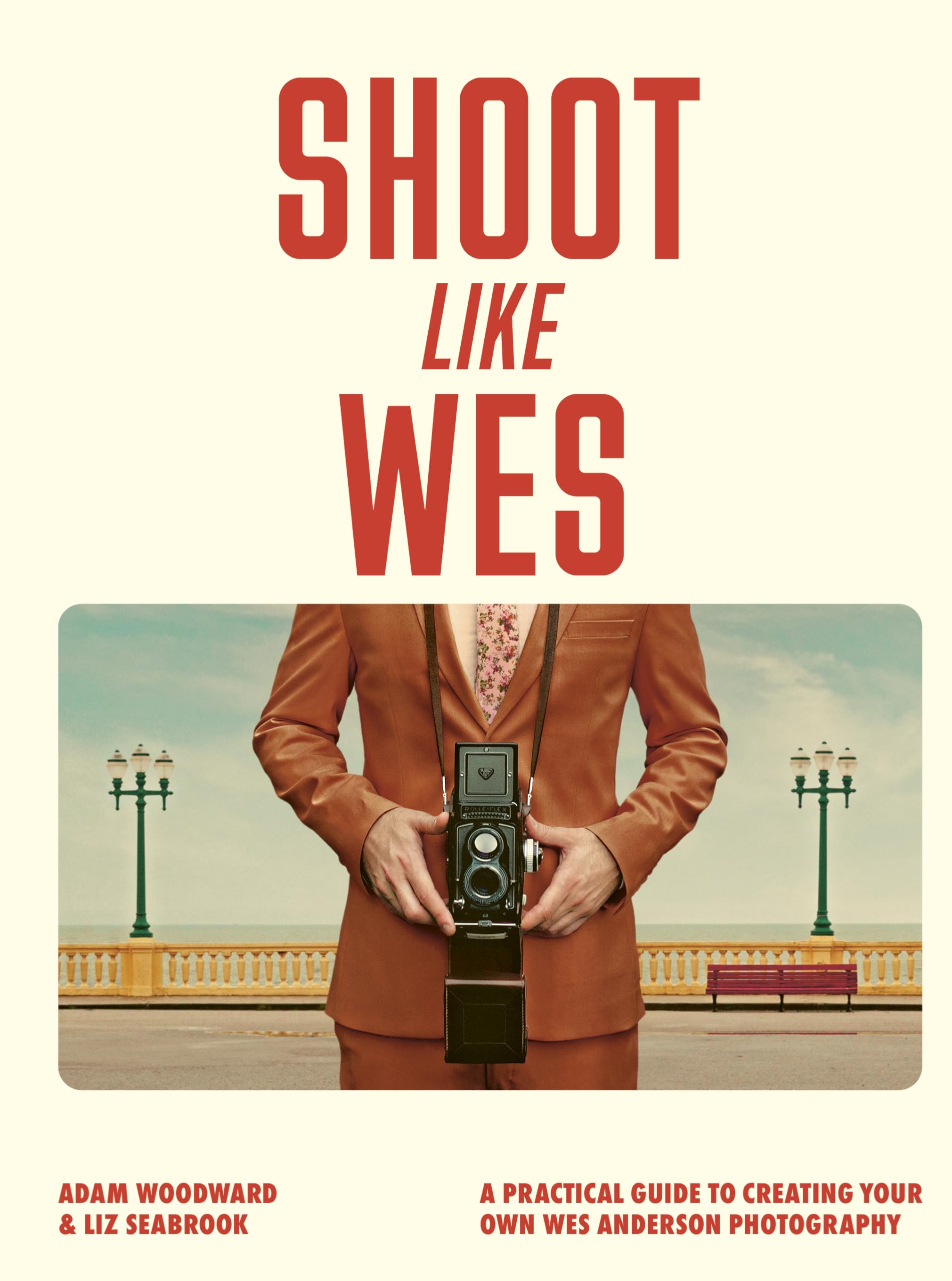Shoot Like Wes: A Practical Guide to Creating Your Own Wes Anderson Photography Art & Literature