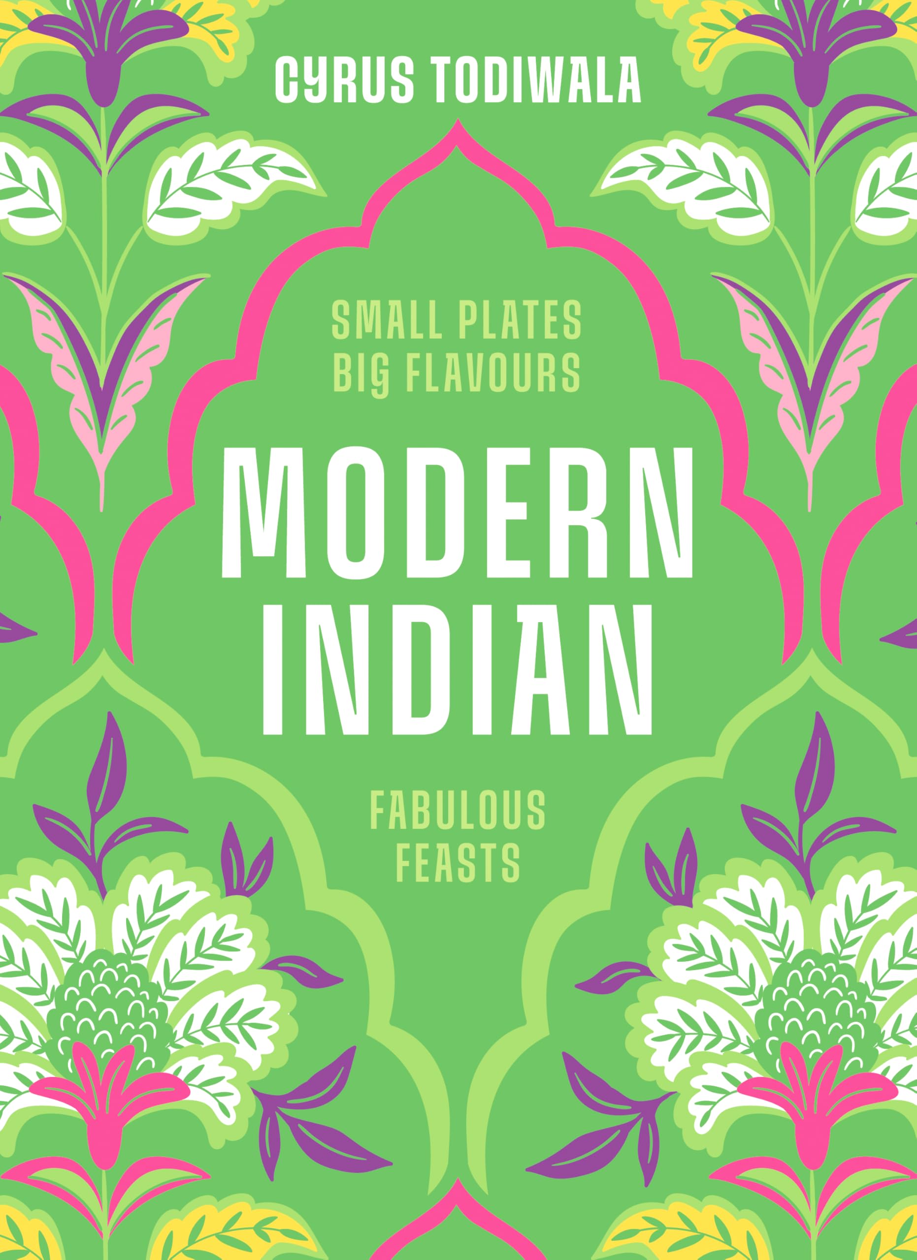 Modern Indian: Small Plates, Big Flavours, Fabulous Feasts Leisure, Home & Garden