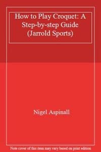 How to Play Croquet: A Step-By-Step Guide (Jarrold Sports) Leisure & Fun