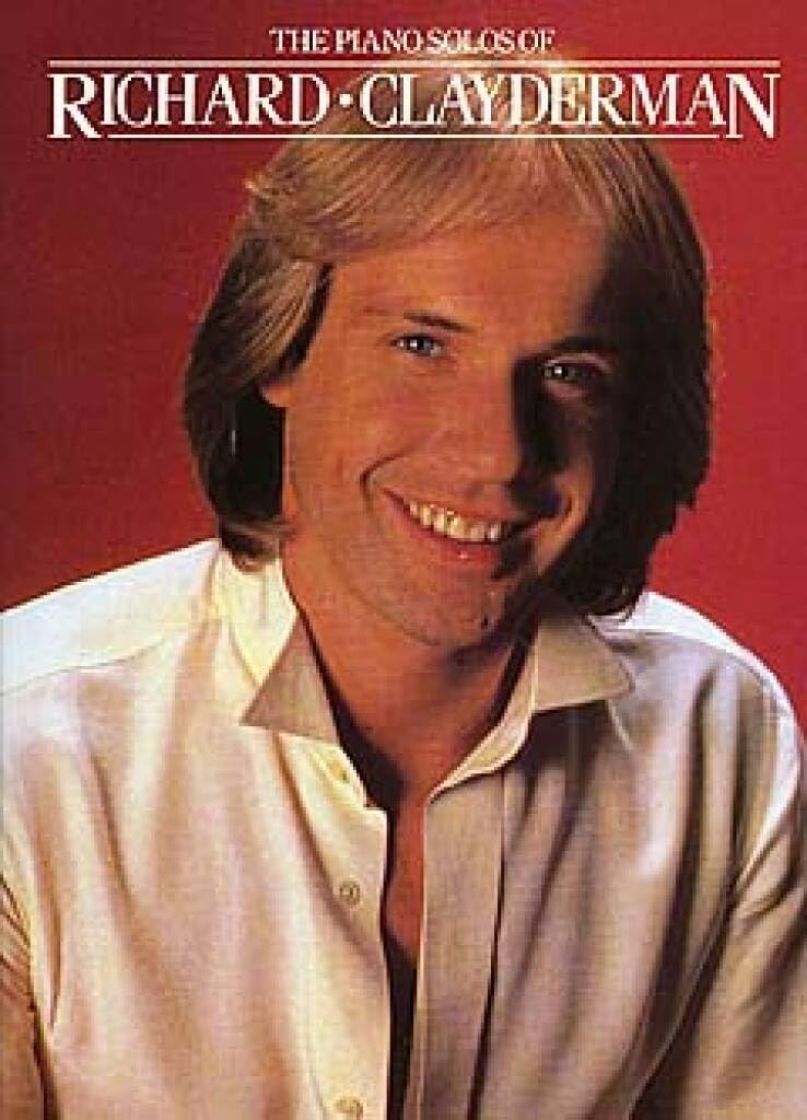 The Piano Solos Of Richard Clayderman | Romantische Klaviermusik für Fortgeschrittene | Klavier Notenbuch mit Akkordsymbolen | Songbook mit klassischen Instrumentalnoten für Schüler, Lehrer und Fans Sheet Music