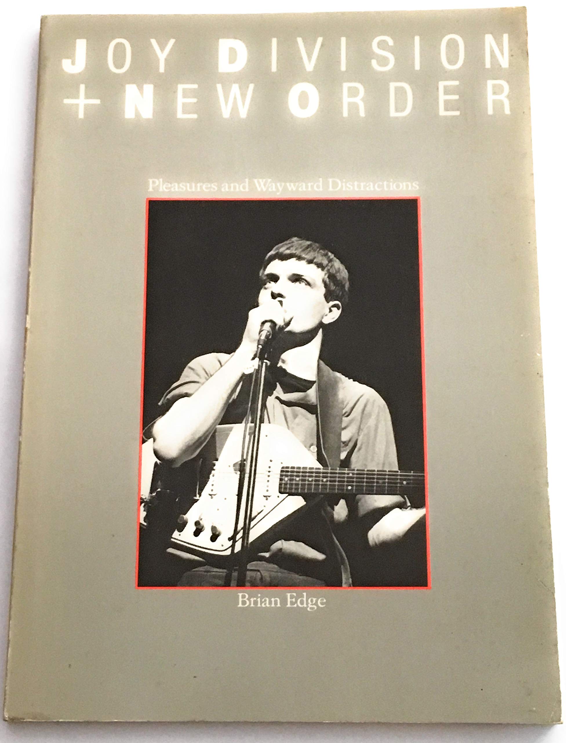 Pleasure and Wayward Distraction: The Joy Division and New Order Story book
