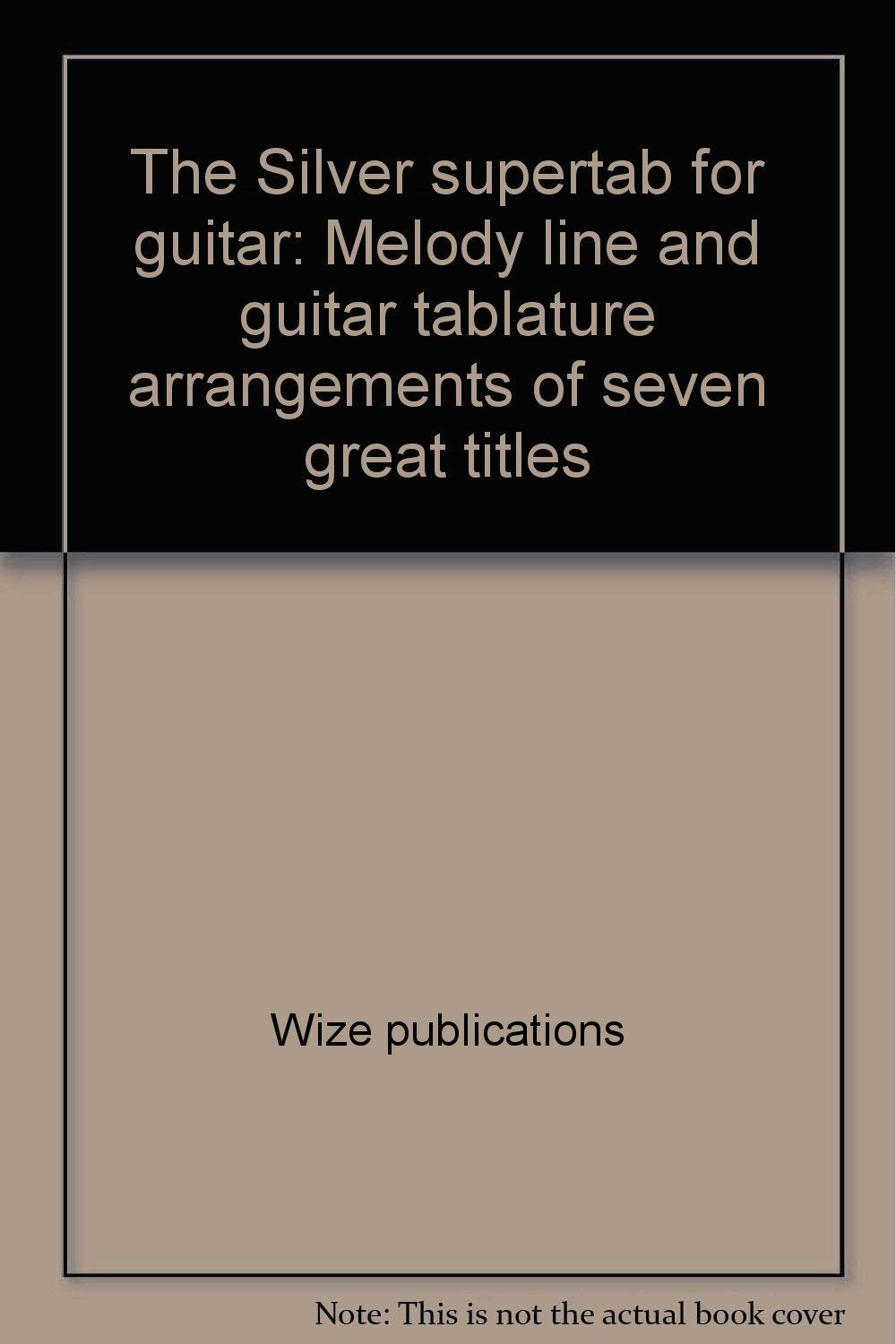 The Silver supertab for guitar: Melody line and guitar tablature arrangements of seven great titles (Supertab) book