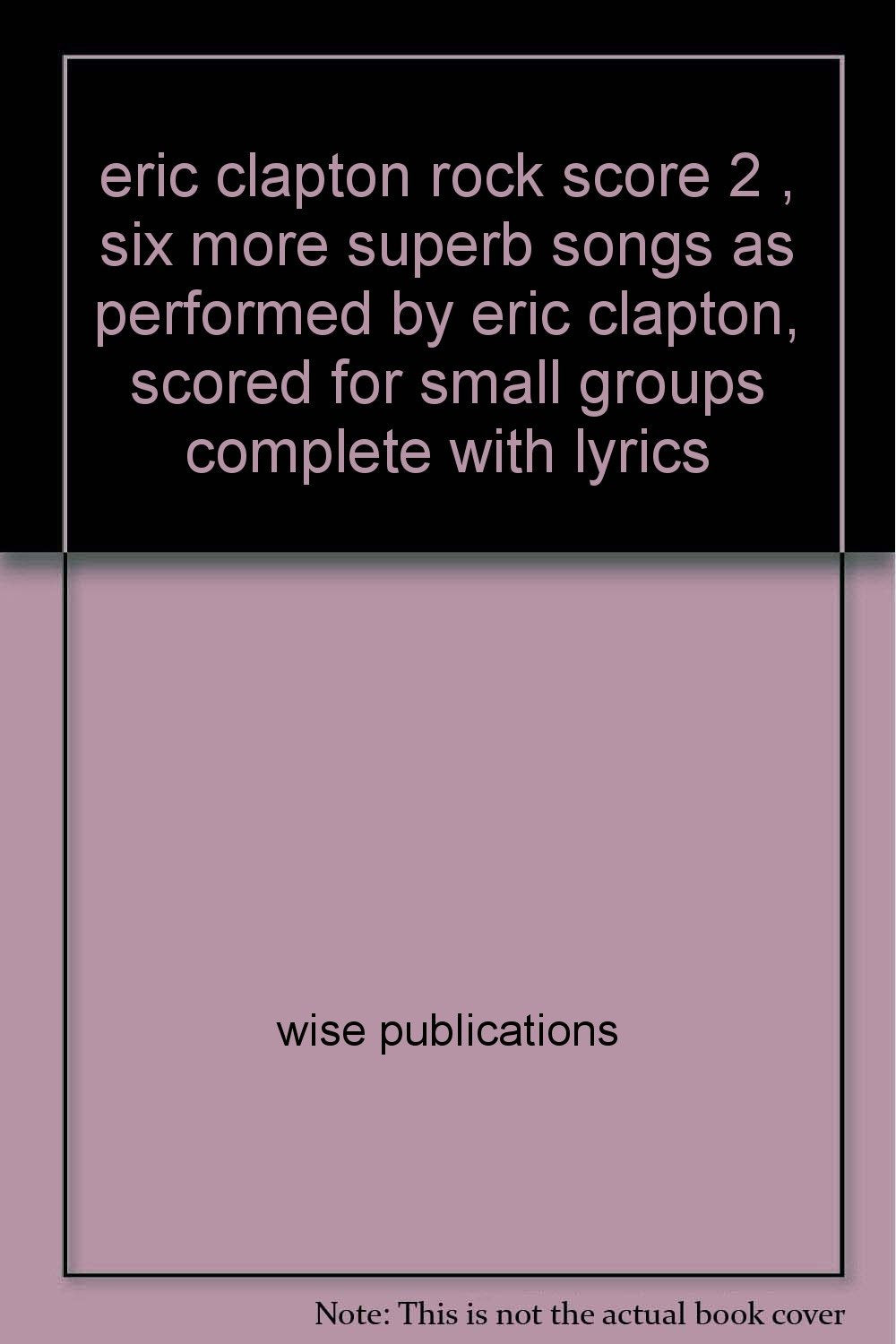 eric clapton rock score 2 , six more superb songs as performed by eric clapton, scored for small groups complete with lyrics Films