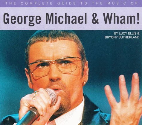 The Complete Guide to the Music of George Michael Memories