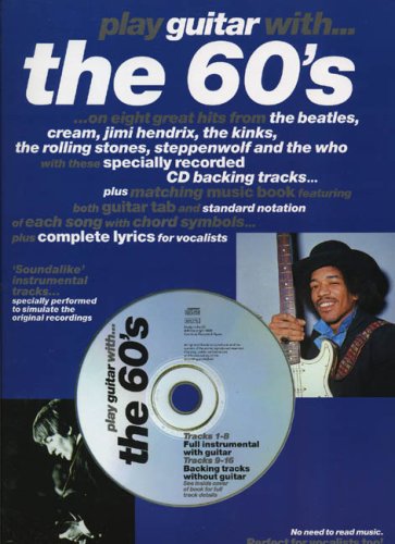 Play Guitar With The 60'S...On Eight Great Hits From The Beatles, Cream, Jimi Hendrix, The Kinks, The Rolling Stones, Steppenwolf And The Who With Specially Recorded Cd Backing Tracks. Etc book