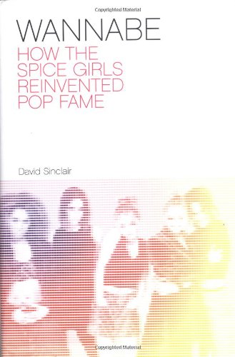 Wannabe, How the Spice Girls Reinvented Pop Fame: The Rise and Fall of the Spice Girls Pop culture Books