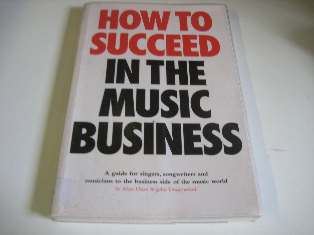 How To Succeed In Music Business: (updated edition) Business, Finance & Career