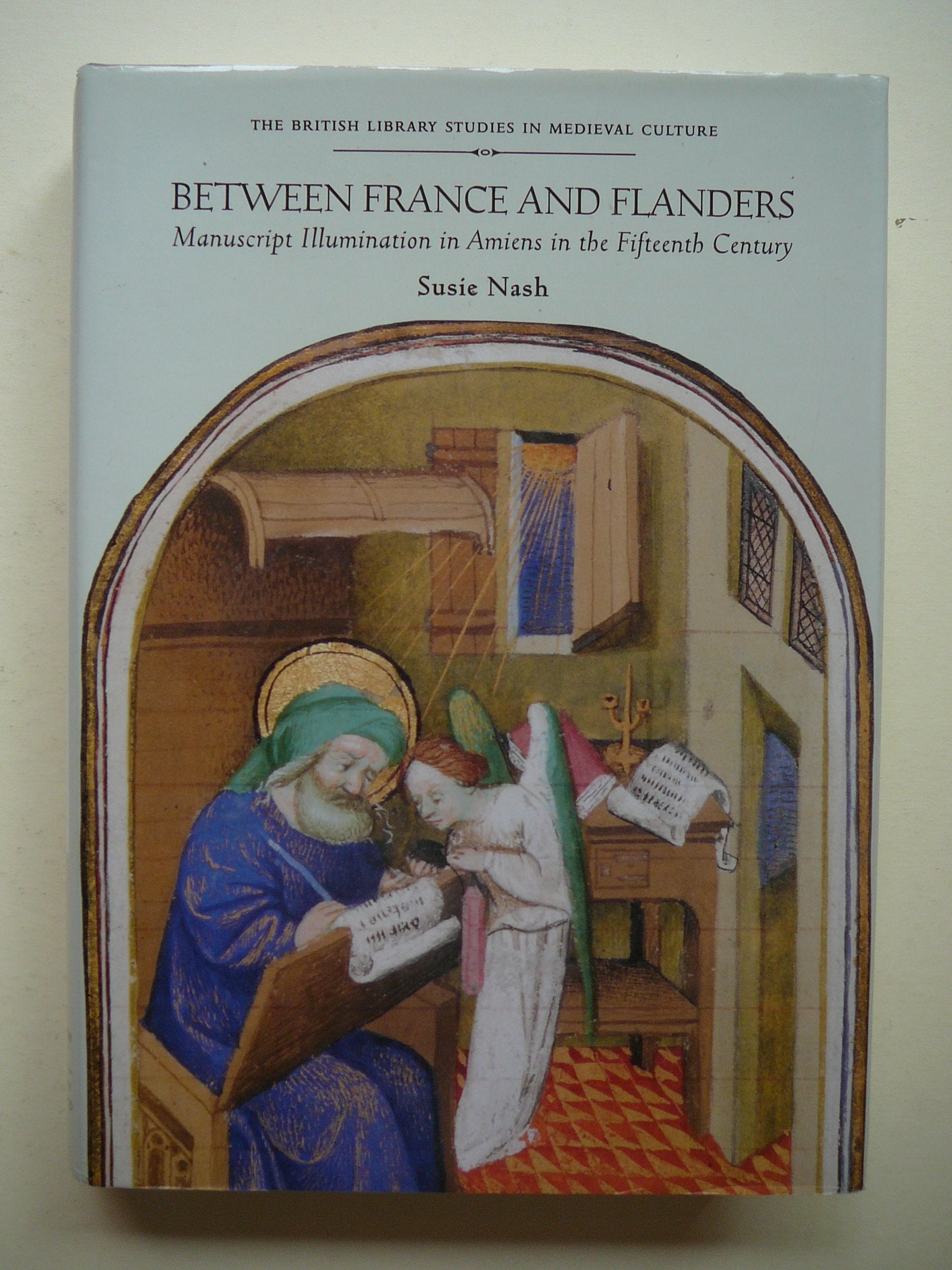 Between France and Flanders: Manuscript Illumination in Amiens in the Fifteenth Century book