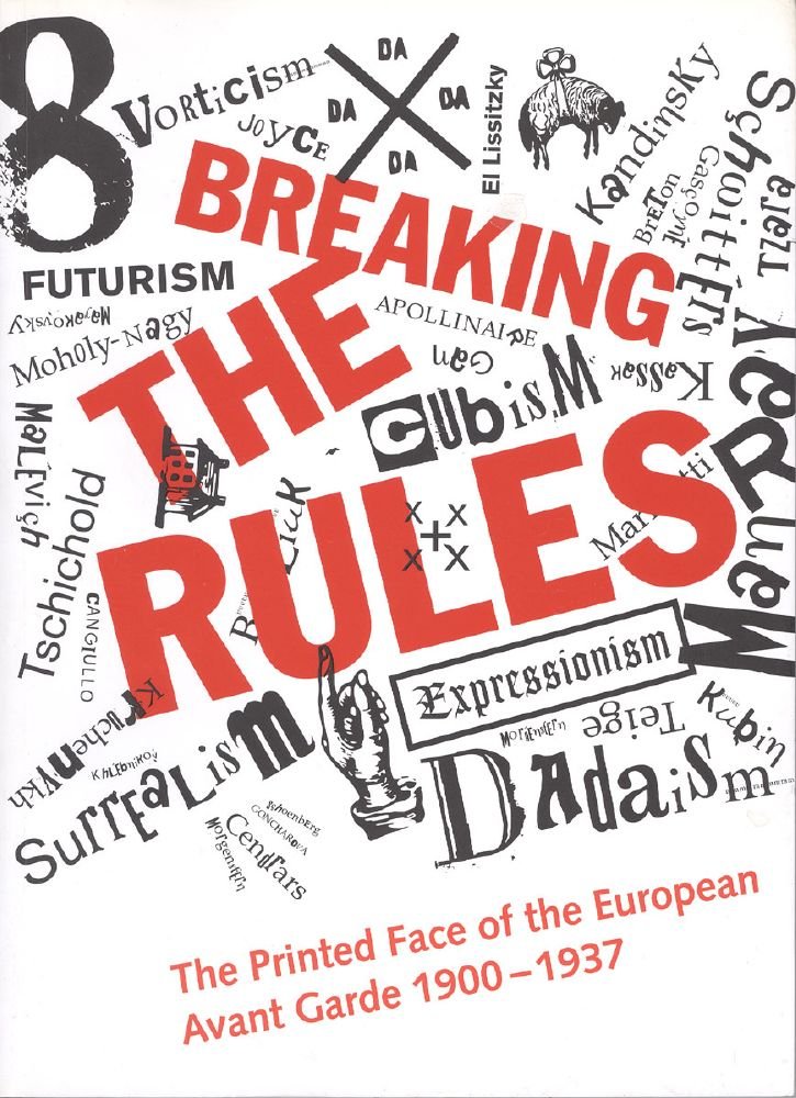 Breaking the Rules: The Printed Face of the European Avant Garde 1900-1937 Film, Art & Culture