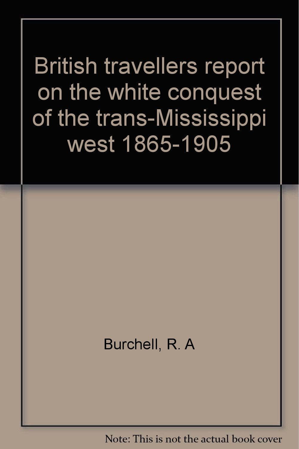 British travellers report on the white conquest of the trans-Mississippi west 1865-1905 Books