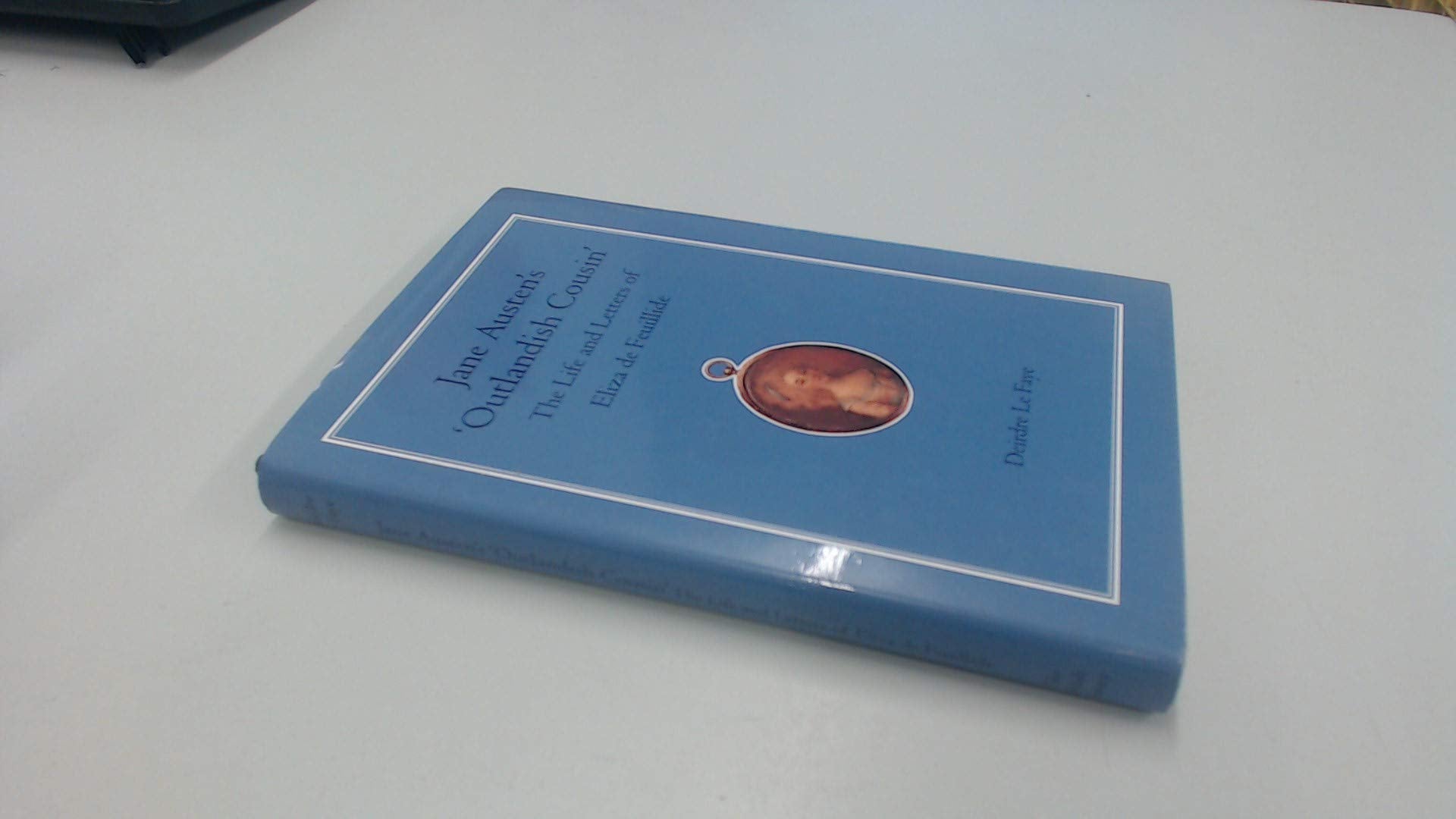 Jane Austen's Outlandish Cousin: The Life and Letters of Eliza De Feuillide: The Life and Letters of Elliza De Feuillide Essays & Short Stories
