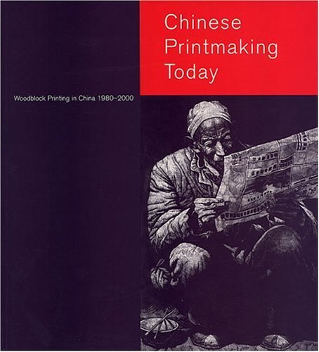 Chinese Printmaking Today: Woodblock Printing in China 1980-2000 Film, Art & Culture