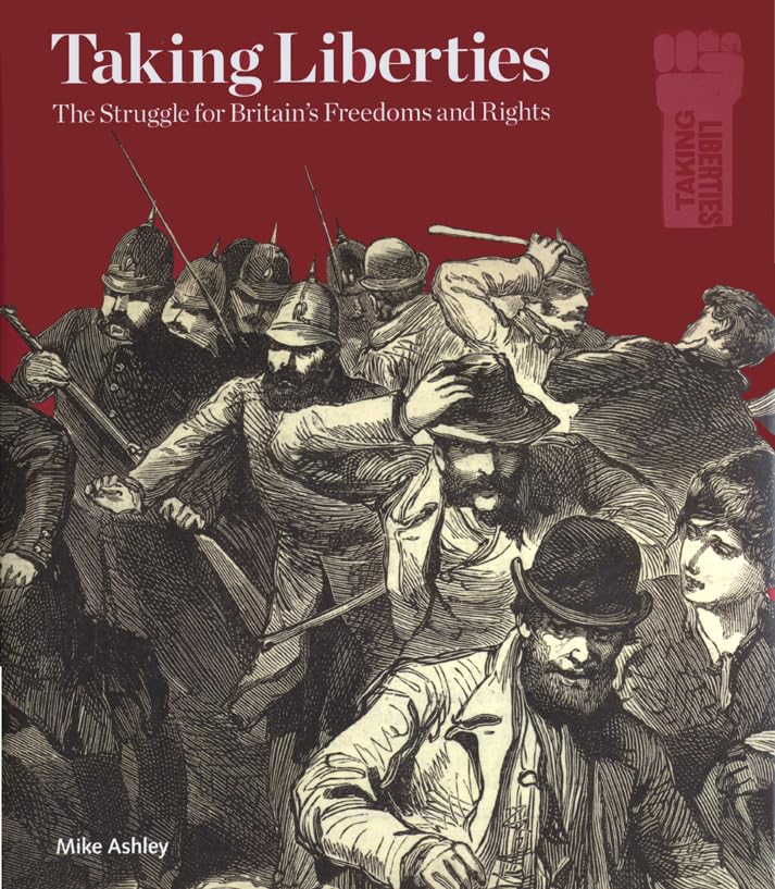 Taking Liberties: The Struggle for Britain's Freedom and Rights: The Struggle for Britain's Freedoms and Rights Politics & History