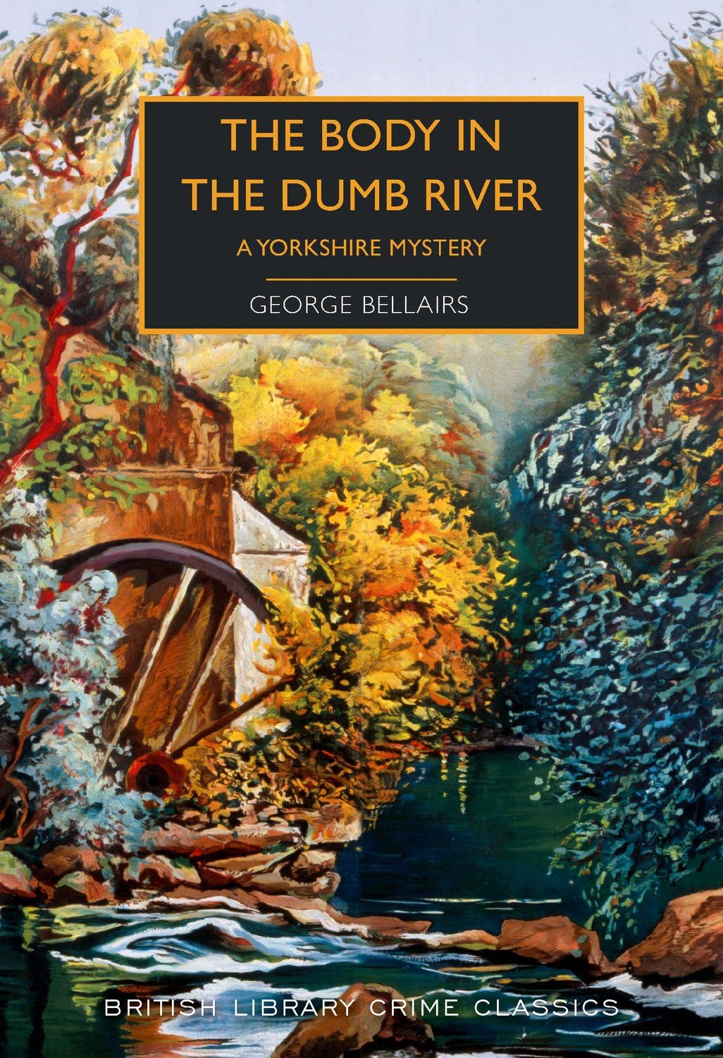 The Body in the Dumb River: A Yorkshire Mystery (British Library Crime Classics) Classics