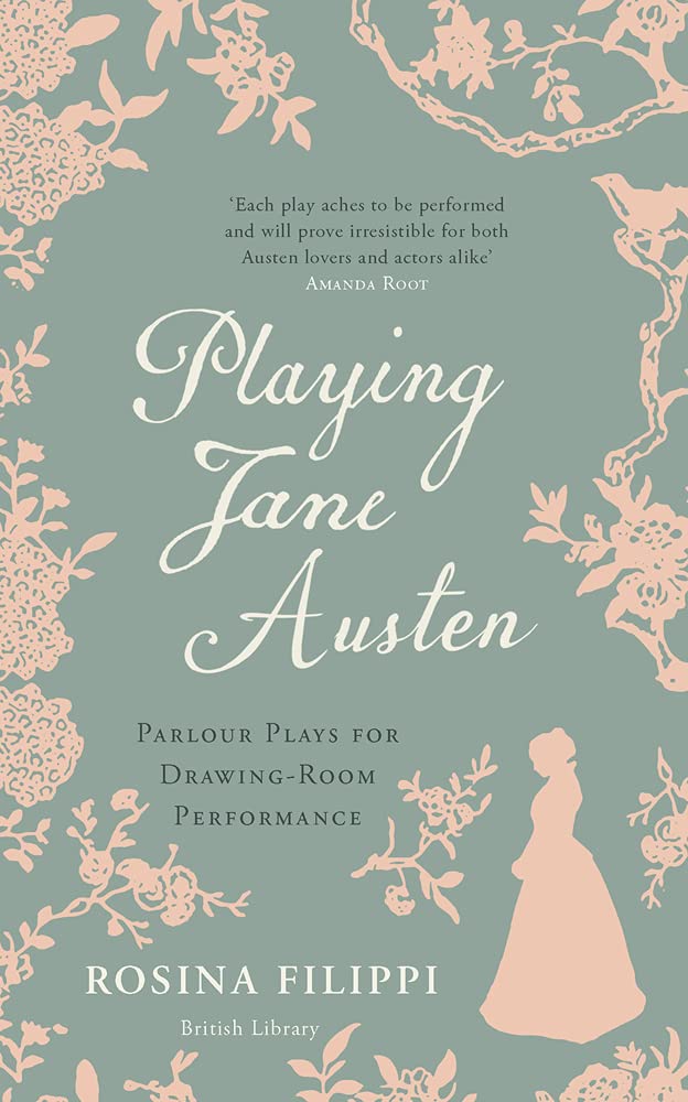 Playing Jane Austen: Parlour Plays for Drawing-Room Performance Drama
