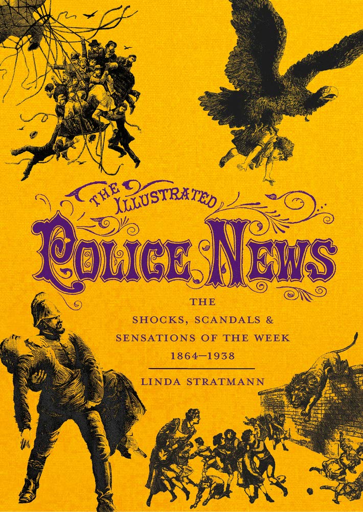The Illustrated Police News: The Shocks, Scandals and Sensations of the Week, 1864-1938 Law