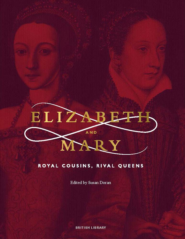 Elizabeth and Mary: Royal Cousins, Rival Queens (The British Library Exhibition Book) Biographies & Memoirs