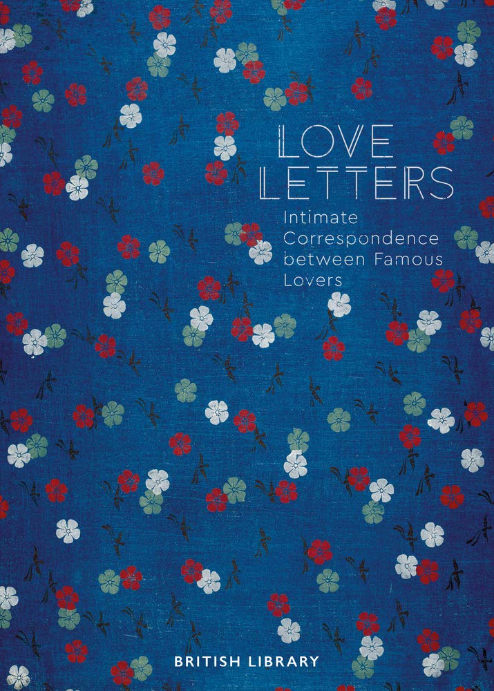 Love Letters: Intimate Correspondence Between Famous Lovers Essays & Short Stories