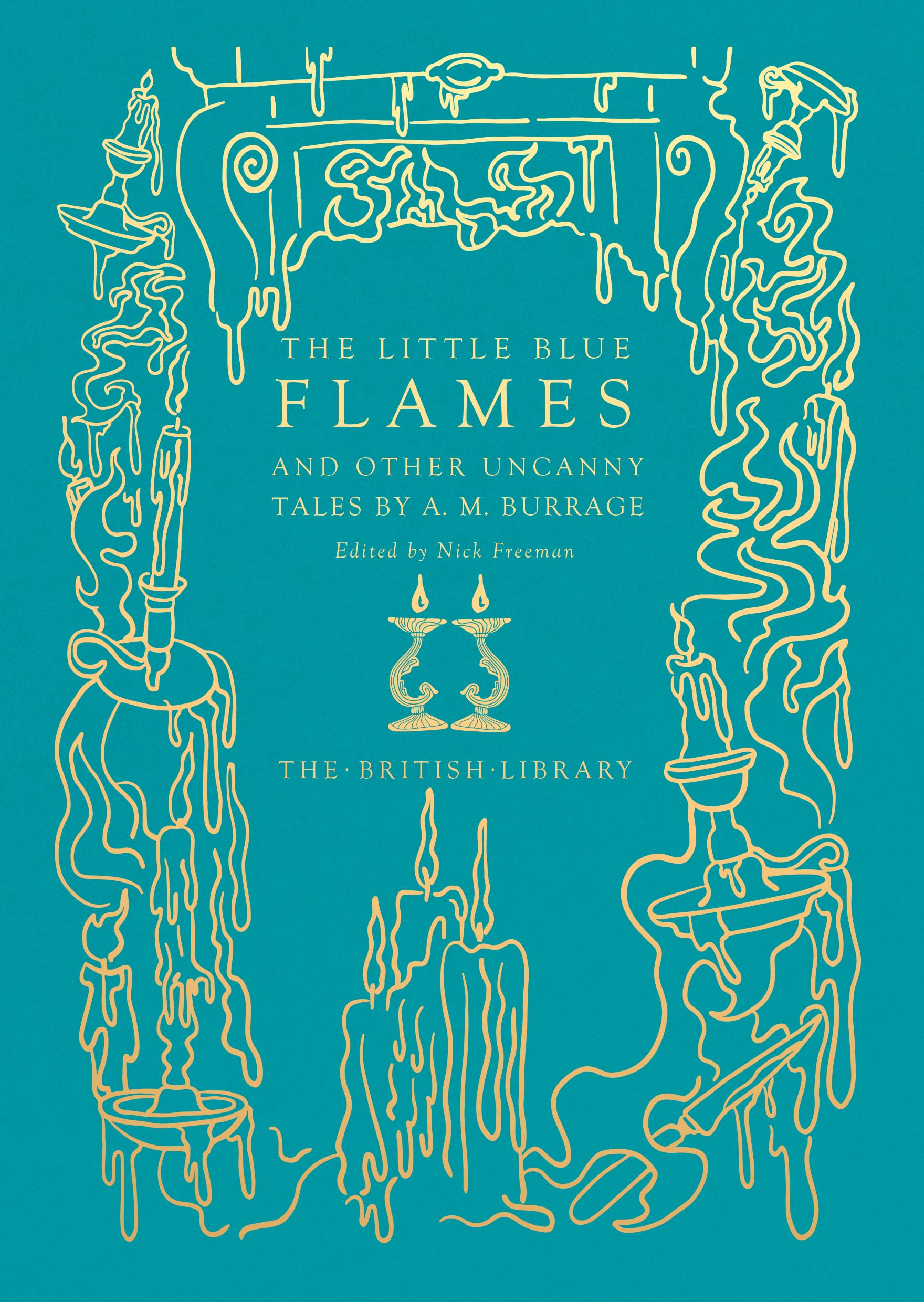 The Little Blue Flames: And Other Uncanny Tales by A. M. Burrage (British Library Hardback Classics) Contemporary literature
