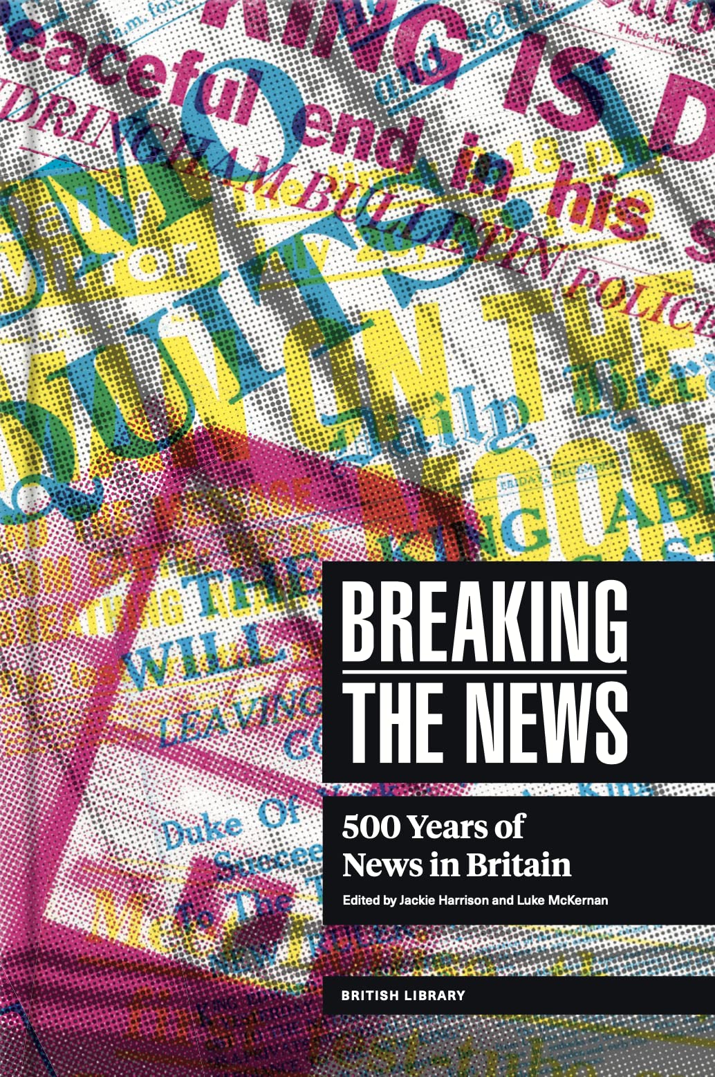 Breaking the News: 500 Years of News in Britain Media & Communication