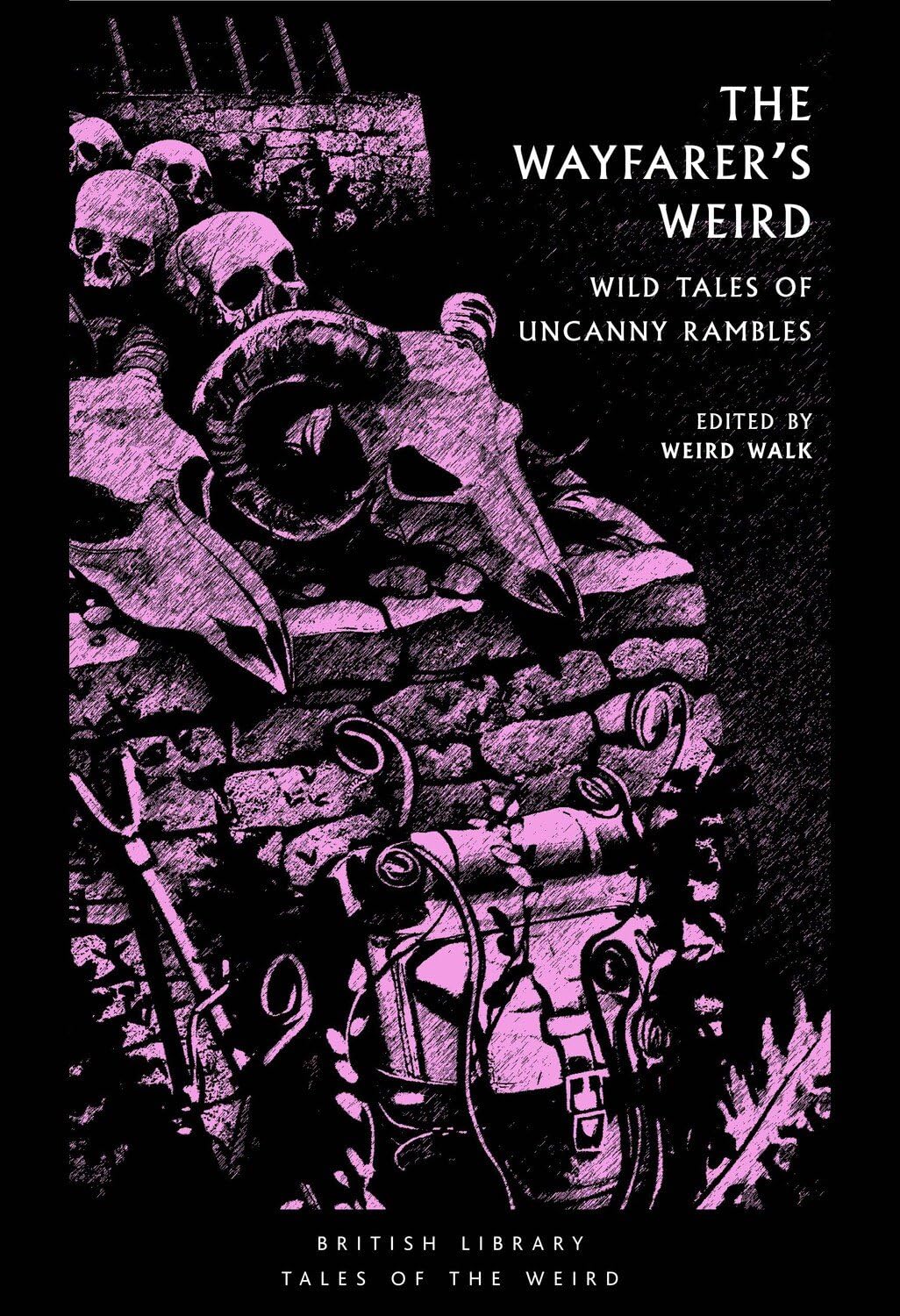 The Wayfarer's Weird: Wild Tales of Uncanny Rambles (British Library Tales of the Weird) Classics
