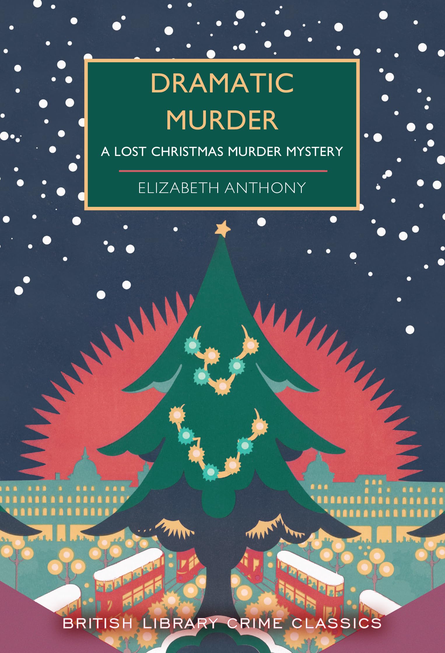 Dramatic Murder: A Lost Christmas Murder Mystery (British Library Crime Classics, Band 131) Holiday Reading