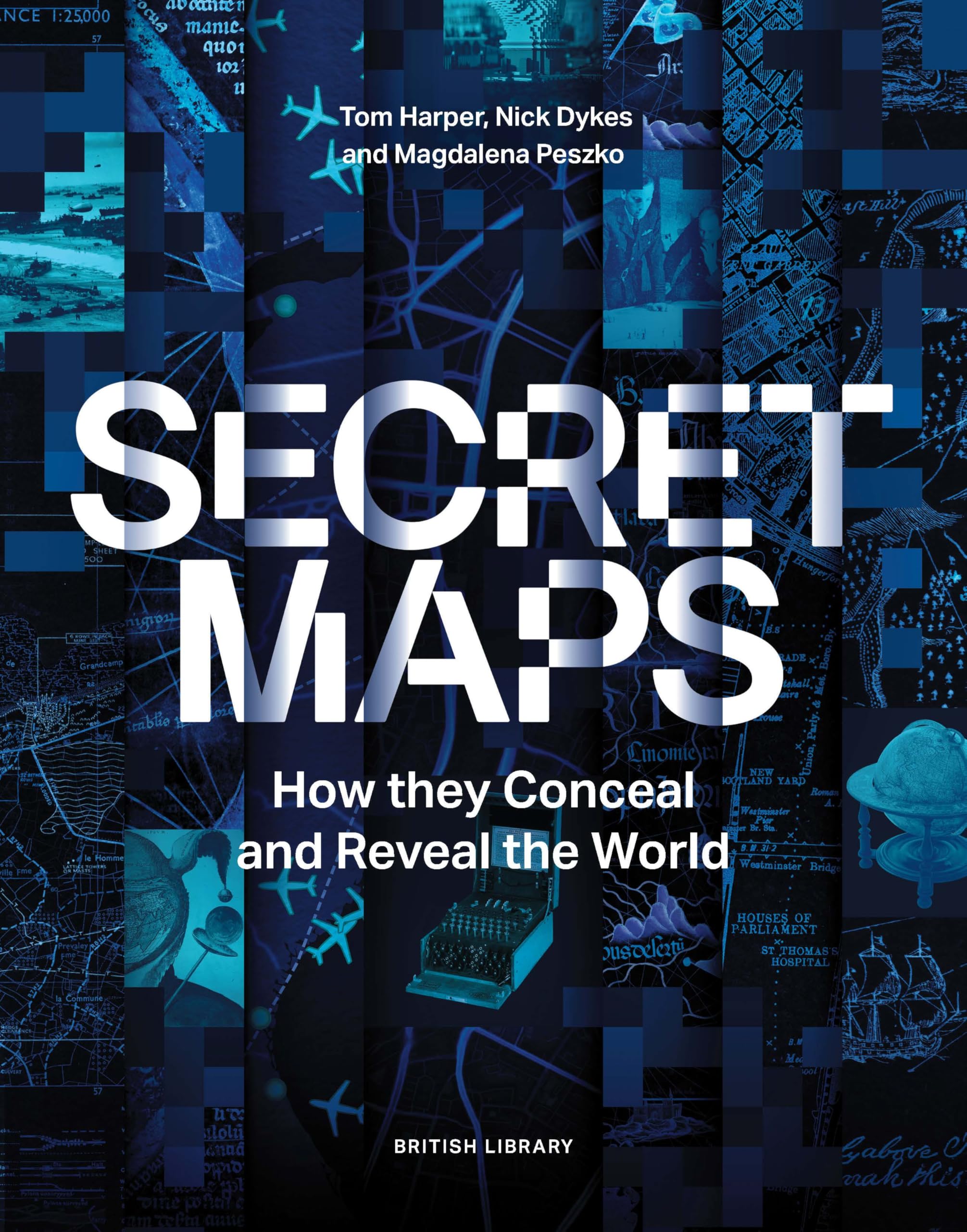 Secret Maps: How they Conceal and Reveal the World Politics & History