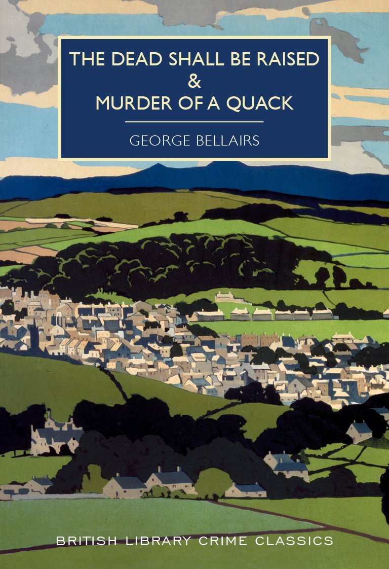 The Dead Shall be Raised and Murder of a Quack (British Library Crime Classics) Classics