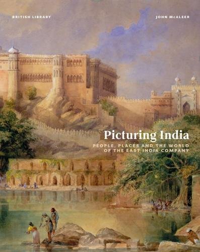 Picturing India: People, Places and the World of the East India Company book