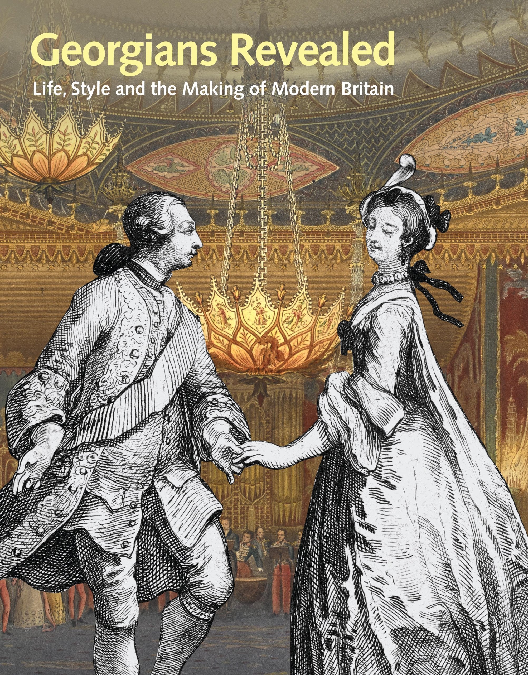 Georgians Revealed: Life, Style and the Making of Modern Britain Politics & History