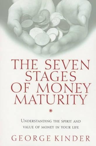 The Seven Stages of Money Maturity: Understanding the Spirit and Value of Money in Your Life Business, Finance & Career