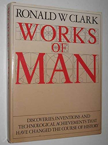Works of Man: From Ancient Times to the Present Day Politics & History