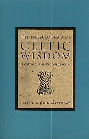 The Encyclopaedia of Celtic Wisdom: A Celtic Shaman's Sourcebook Religion & Esotericism