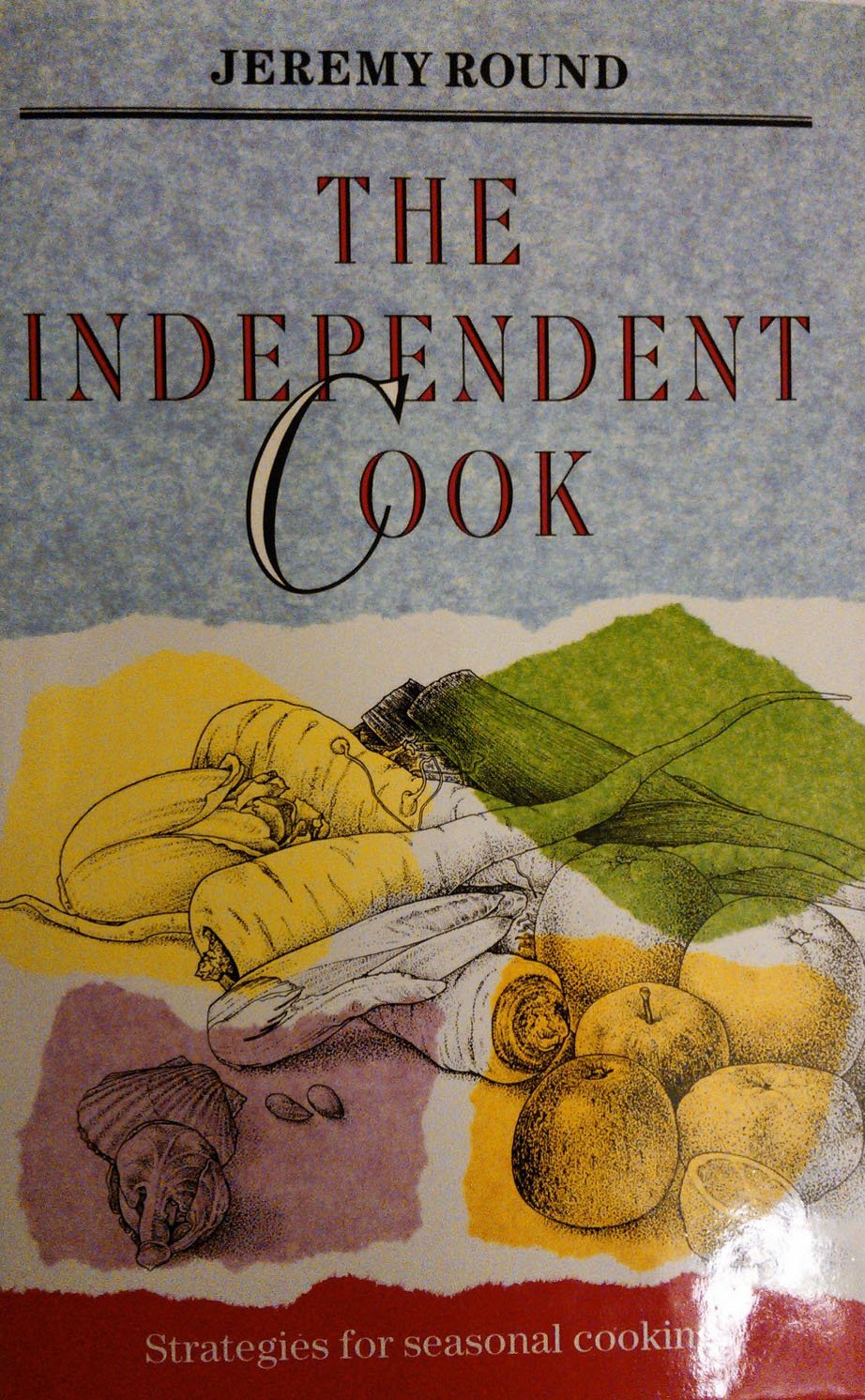 The Independent Cook: Strategies for Seasonal Cooking Leisure, Home & Garden