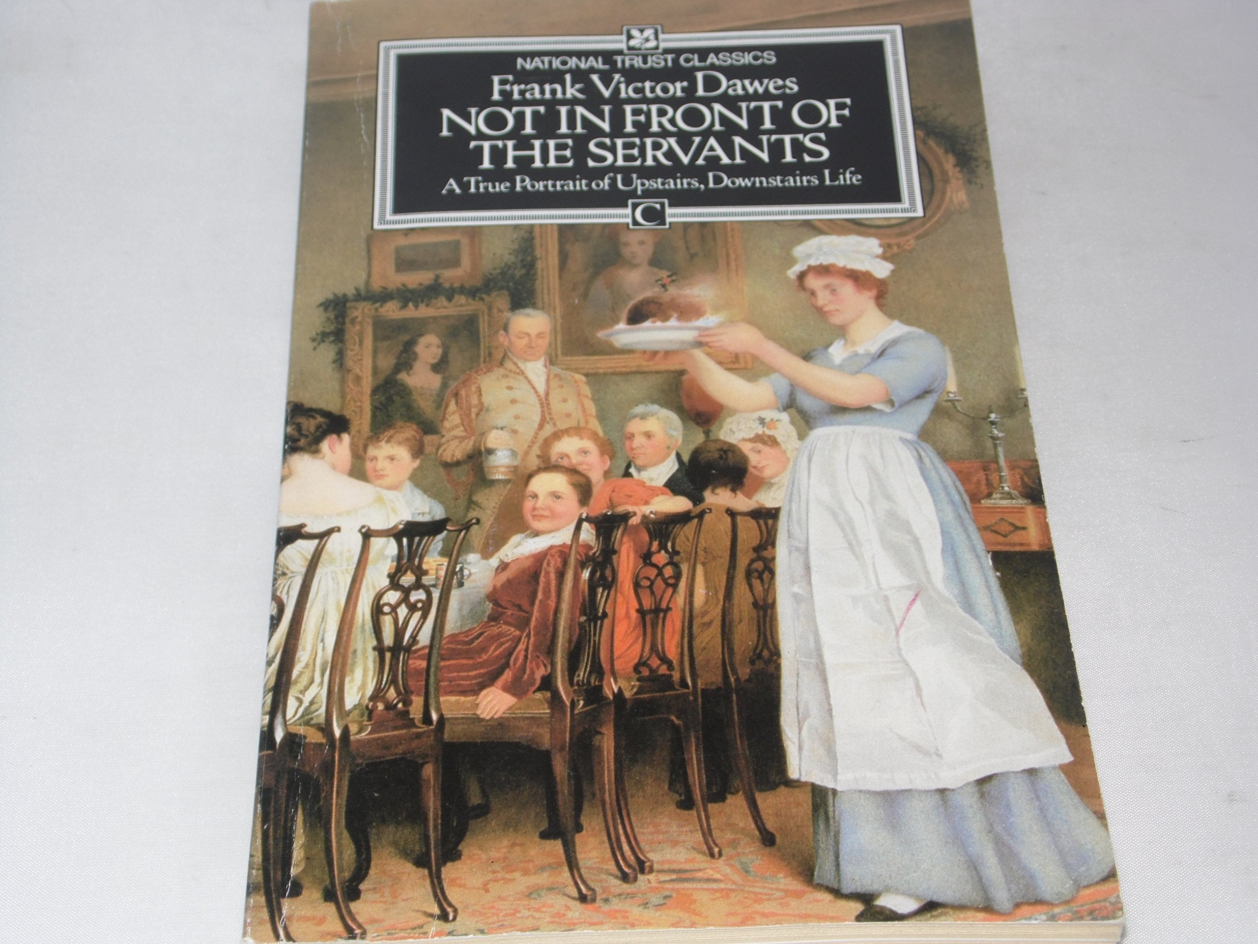 Not in Front of the Servants: A True Portrait of Upstairs, Downstairs Life (National Trust Classics) Social Sciences