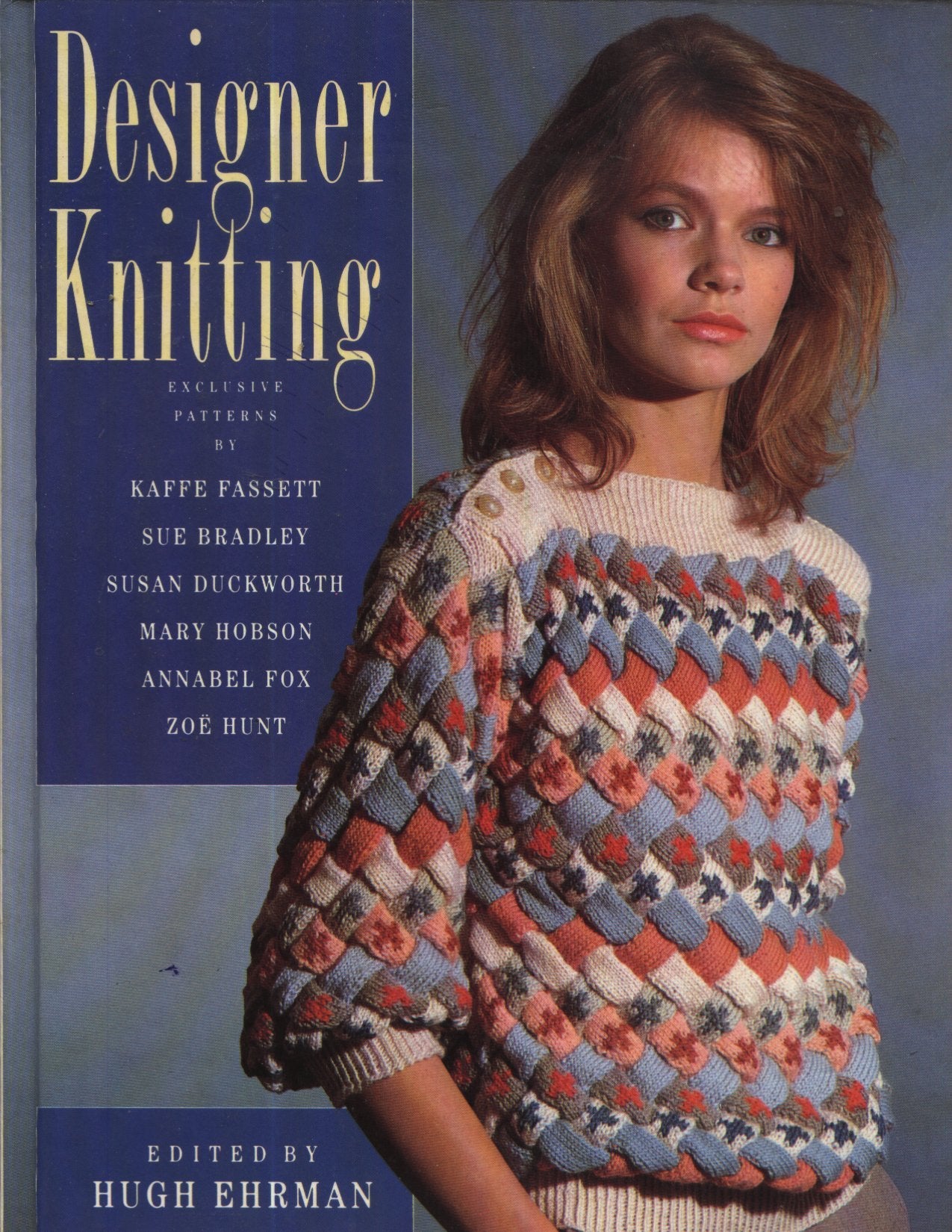 Designer Knitting: Exclusive Designs by: Sue Bradley, Susan Duckworth, Kaffe Fassett, Annabel Fox, Mary Hobson, Zoe Hunt and Sasha Kagan. book