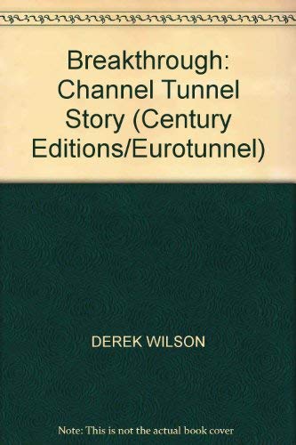 Breakthrough: Channel Tunnel Story (Century editions/Eurotunnel) Business & Technology