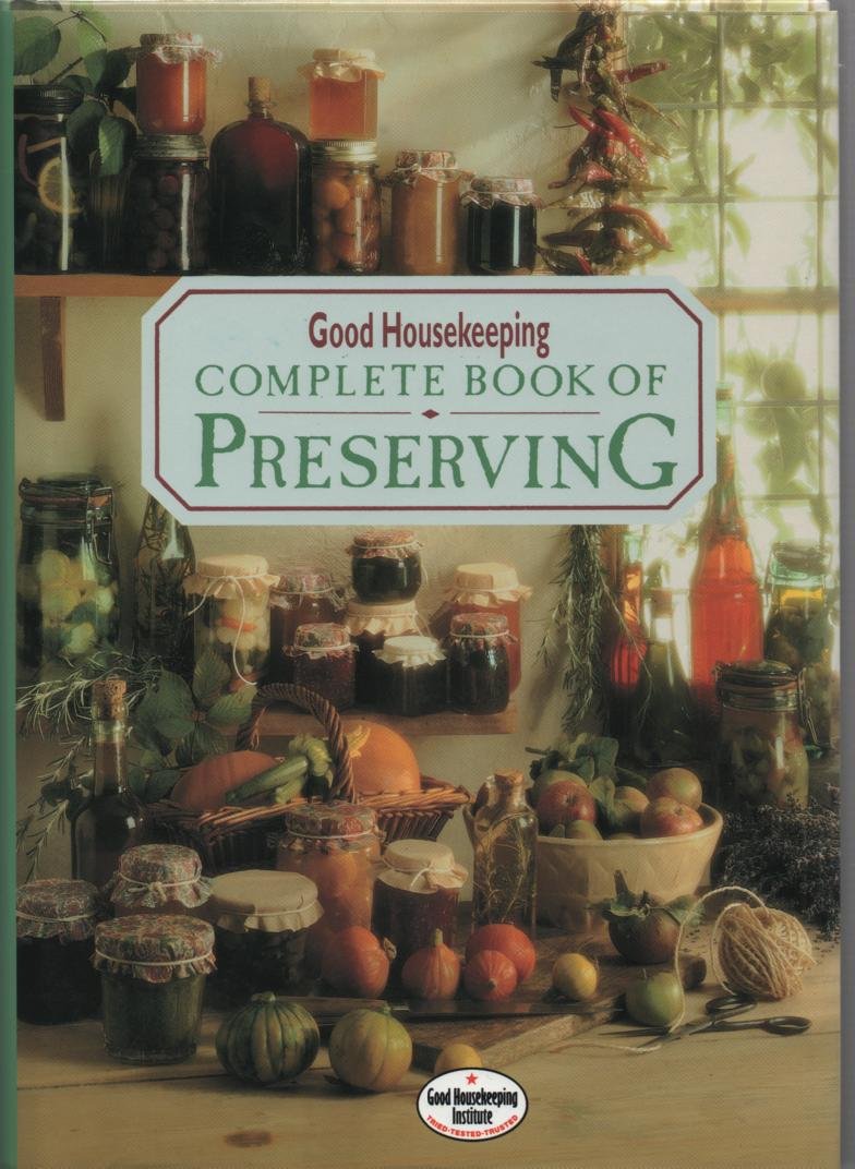 "Good Housekeeping" Complete Book of Preserving Leisure, Home & Garden