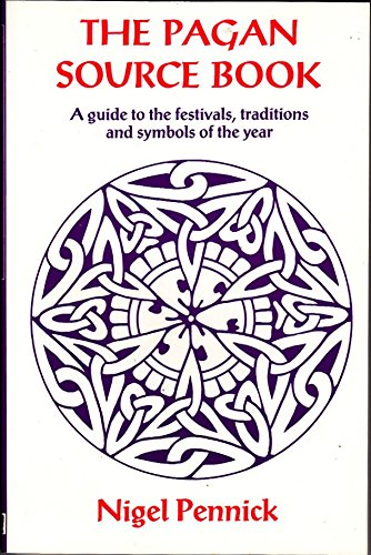 The Pagan Source Book: A Guide to the Festivals, Traditions and Symbols of the Year book