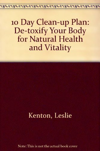 10 Day Clean-up Plan: De-toxify Your Body for Natural Health and Vitality Health, Nutrition & Fitness