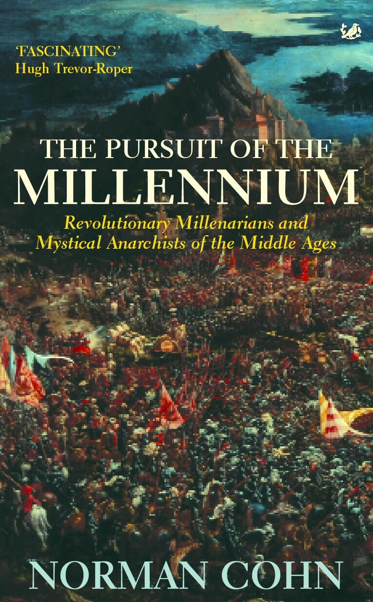 The Pursuit Of The Millennium: Revolutionary Millenarians and Mystical Anarchists of the Middle Ages book