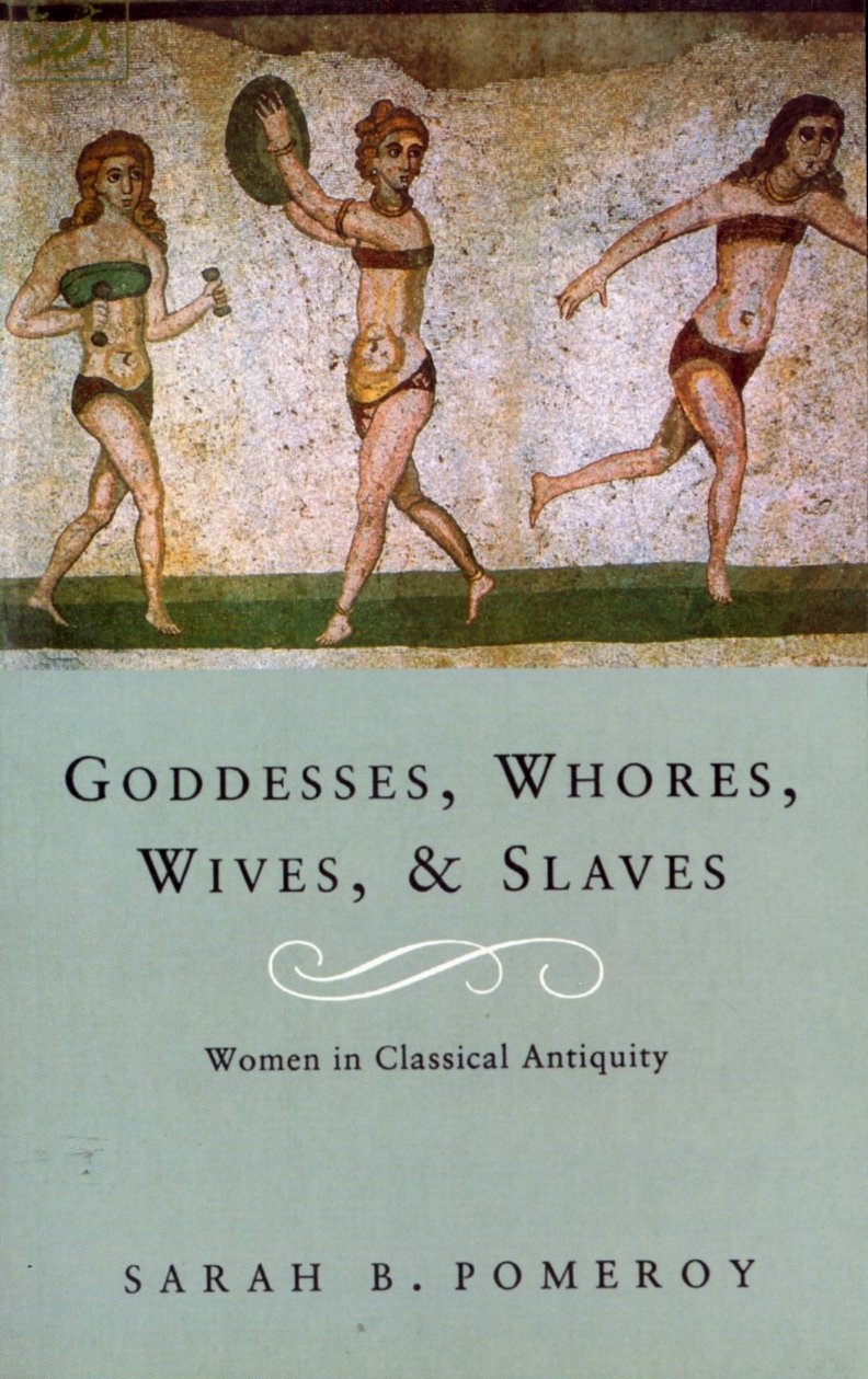 Goddesses, Whores, Wives and Slaves: Women in Classical Antiquity Books