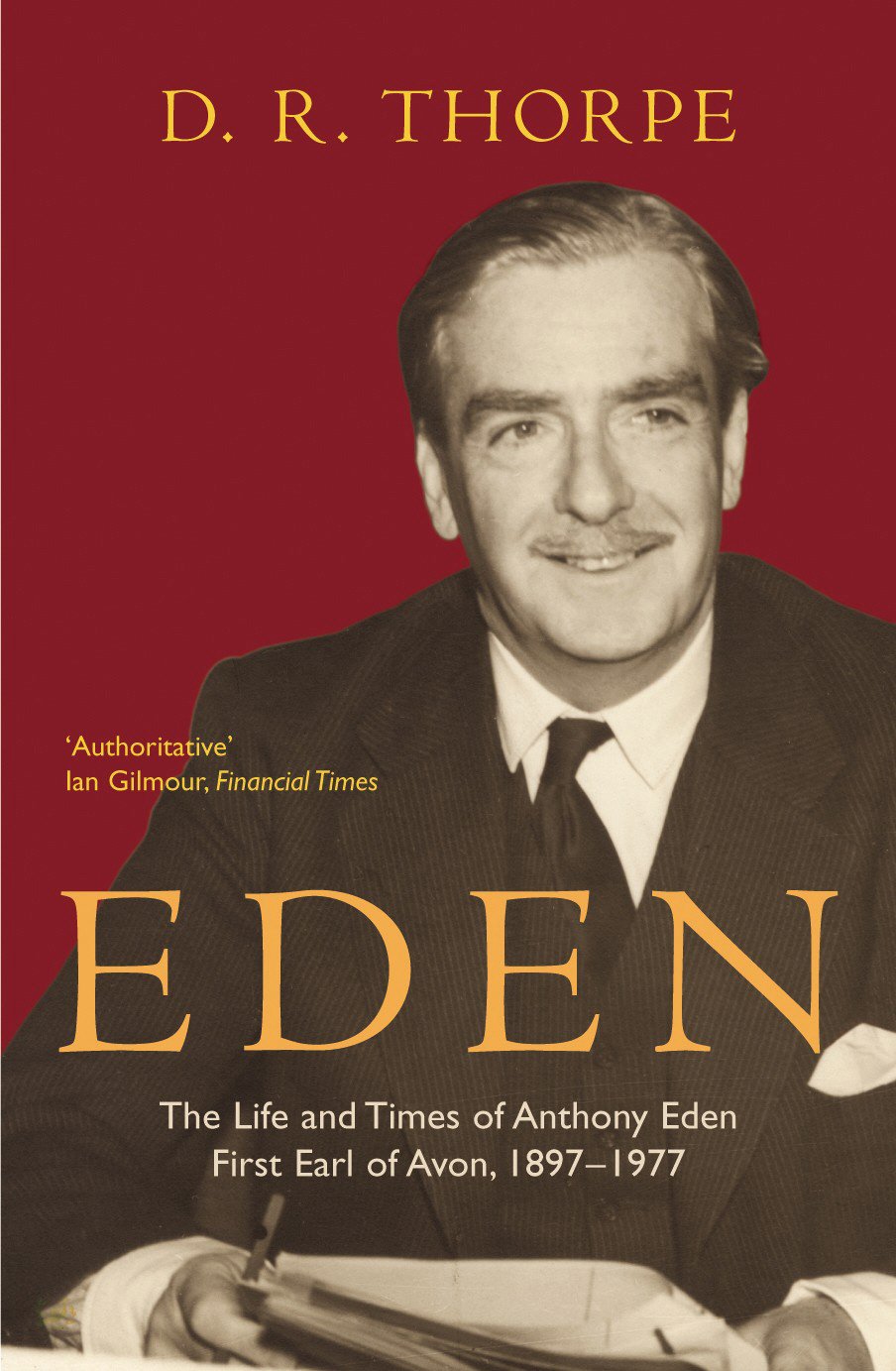 Eden: The Life and Times of Anthony Eden First Earl of Avon, 1897-1977 Social Sciences