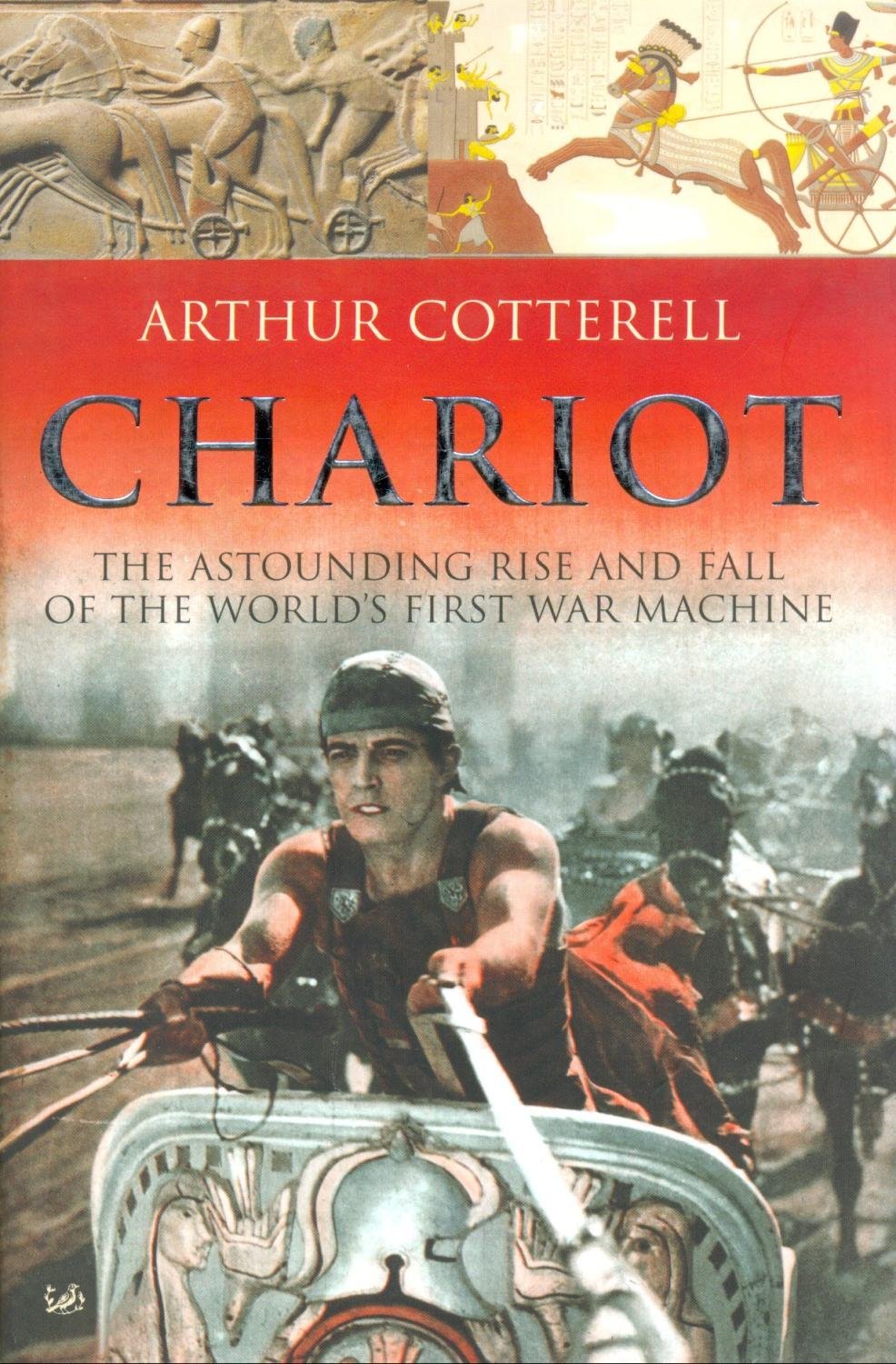 Chariot: The Astounding Rise and Fall of the World's First War Machine Politics & History