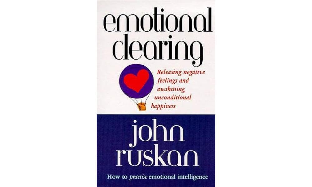Emotional Clearing: Releasing Negative Feelings and Awakening Unconditional Happiness Business, Finance & Career
